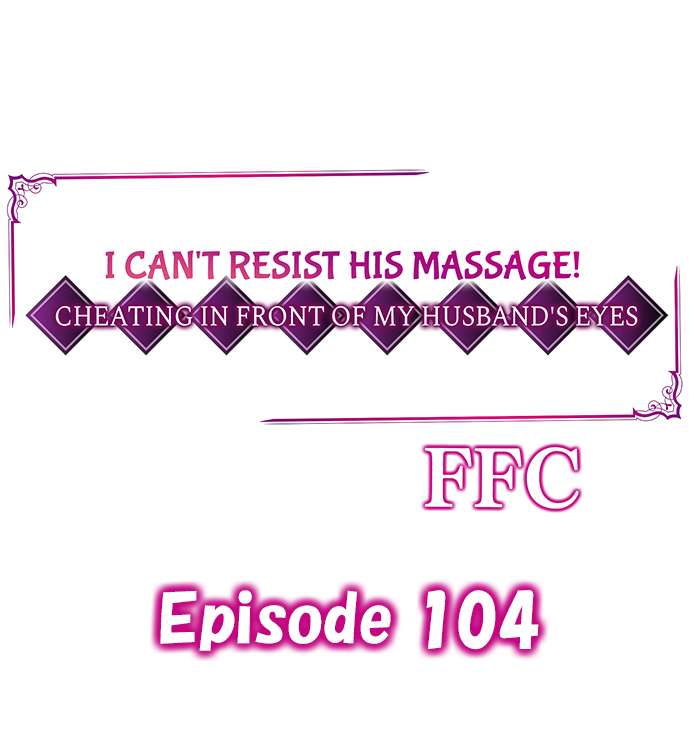 I Can’t Resist His Massage! Cheating in Front of My Husband’s Eyes Chapter 104 - Page 1