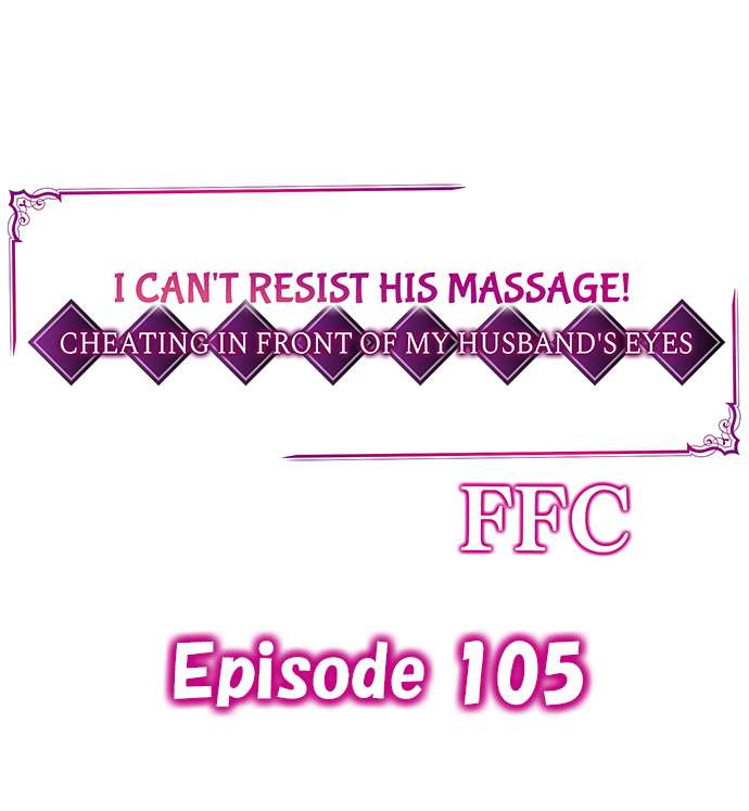 I Can’t Resist His Massage! Cheating in Front of My Husband’s Eyes Chapter 105 - Page 1